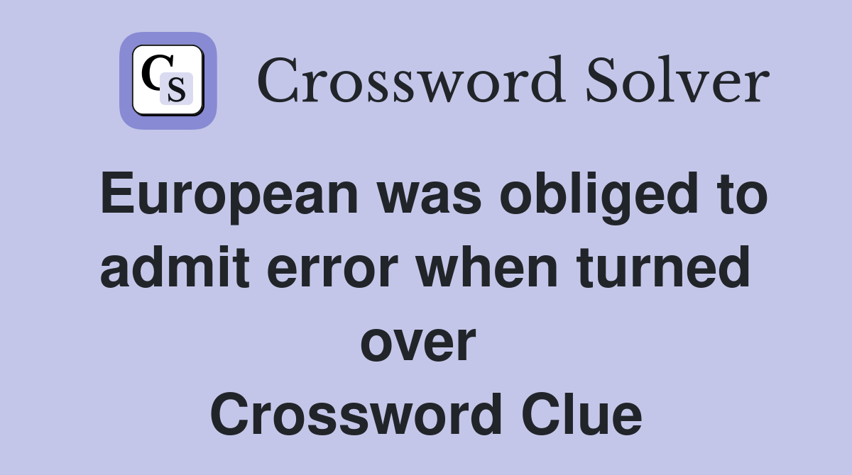 European was obliged to admit error when turned over  Crossword Clue