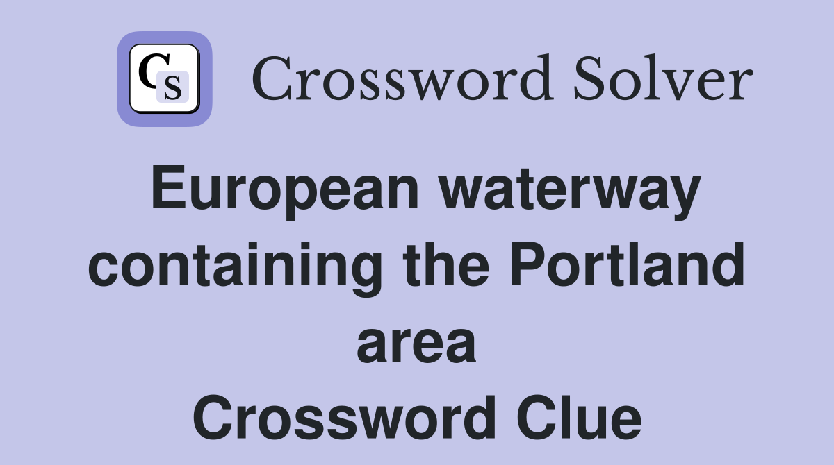 European waterway containing the Portland area Crossword Clue