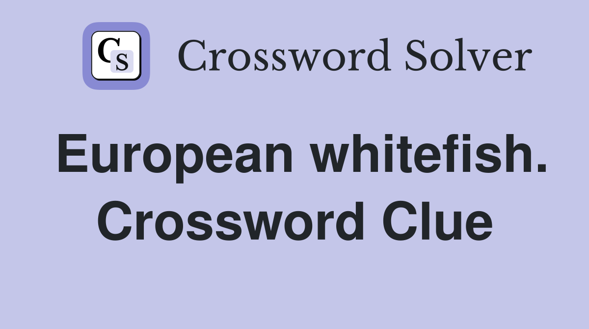 European whitefish. Crossword Clue