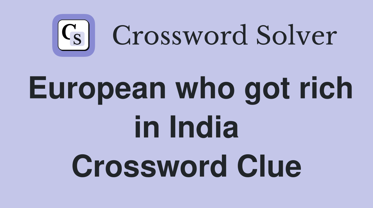 European who got rich in India Crossword Clue