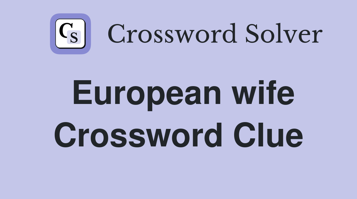 European wife Crossword Clue