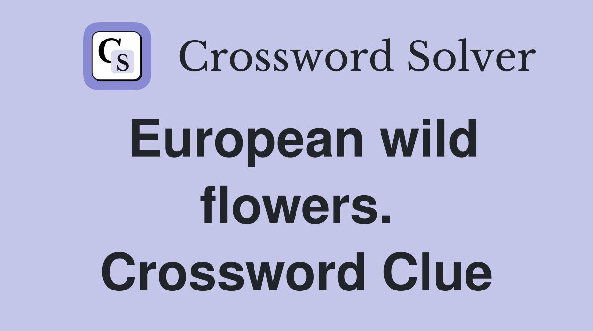 European wild flowers. Crossword Clue