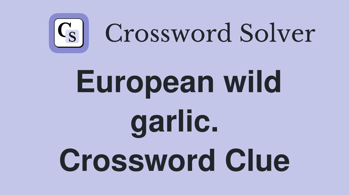 European wild garlic. Crossword Clue