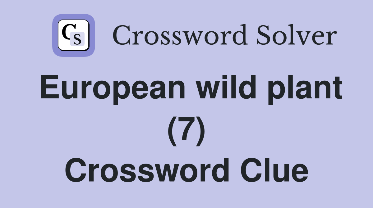 European wild plant (7) Crossword Clue