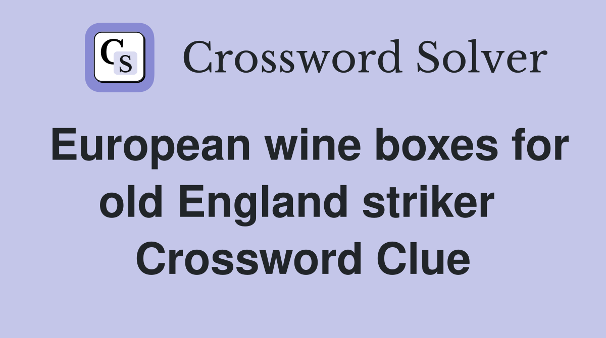 European wine boxes for old England striker  Crossword Clue