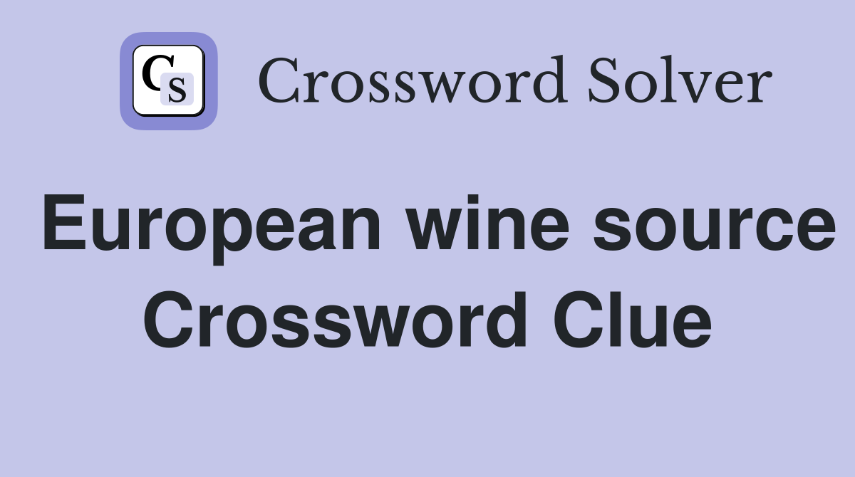 European wine source Crossword Clue