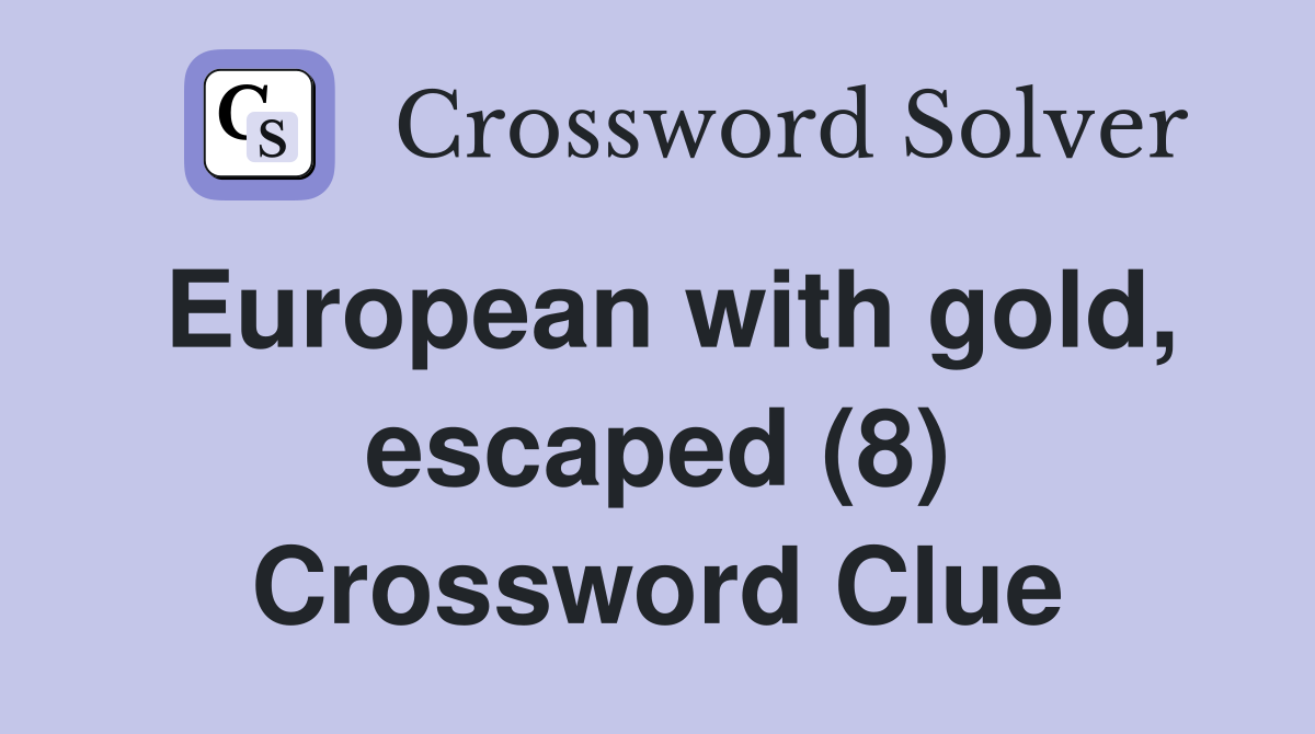 European with gold, escaped (8) Crossword Clue
