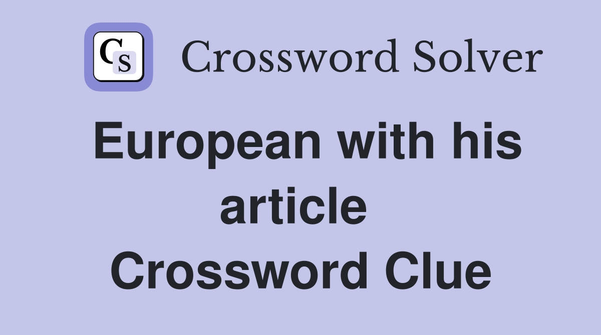 European with his article  Crossword Clue