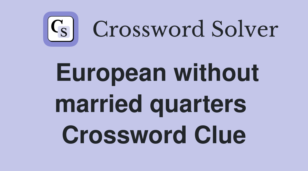 European without married quarters  Crossword Clue