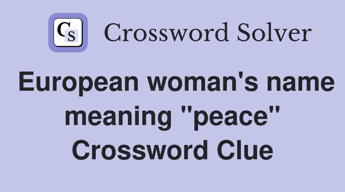 European woman's name meaning "peace" Crossword Clue