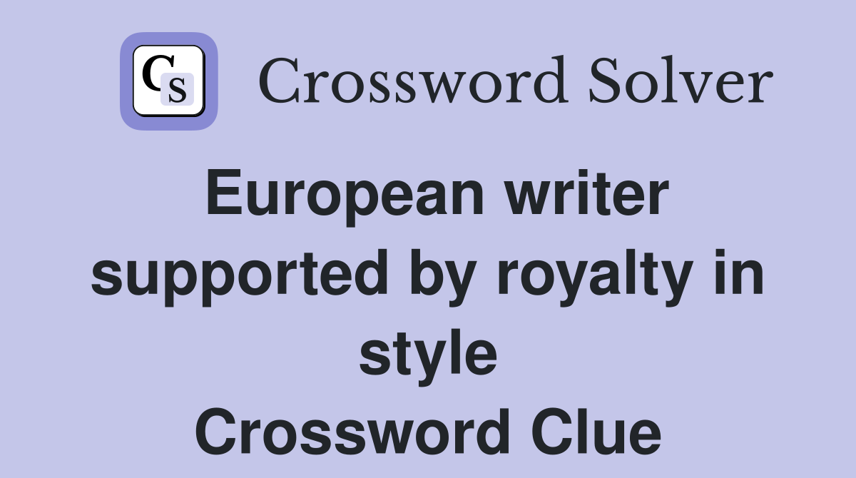 European writer supported by royalty in style Crossword Clue