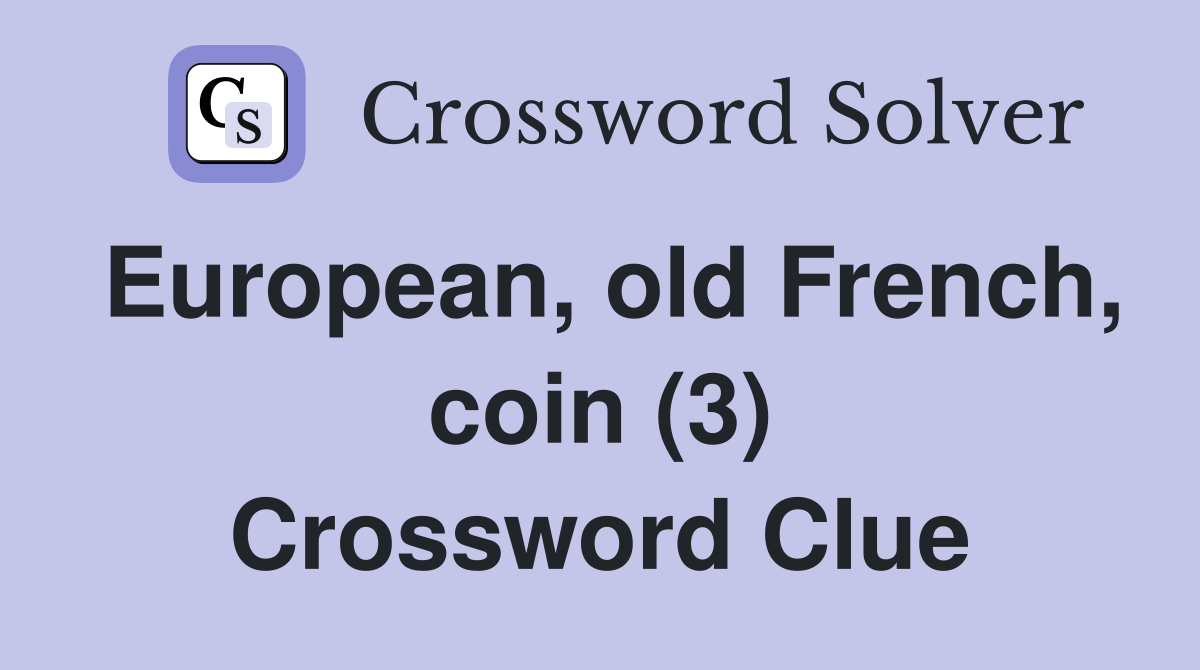 European, old French, coin (3) Crossword Clue