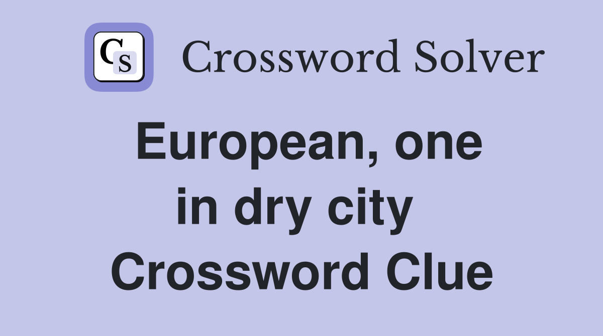European, one in dry city  Crossword Clue