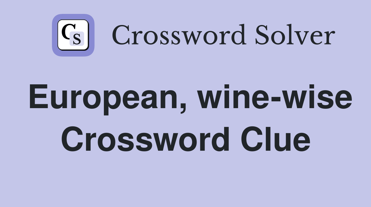 European, wine-wise Crossword Clue