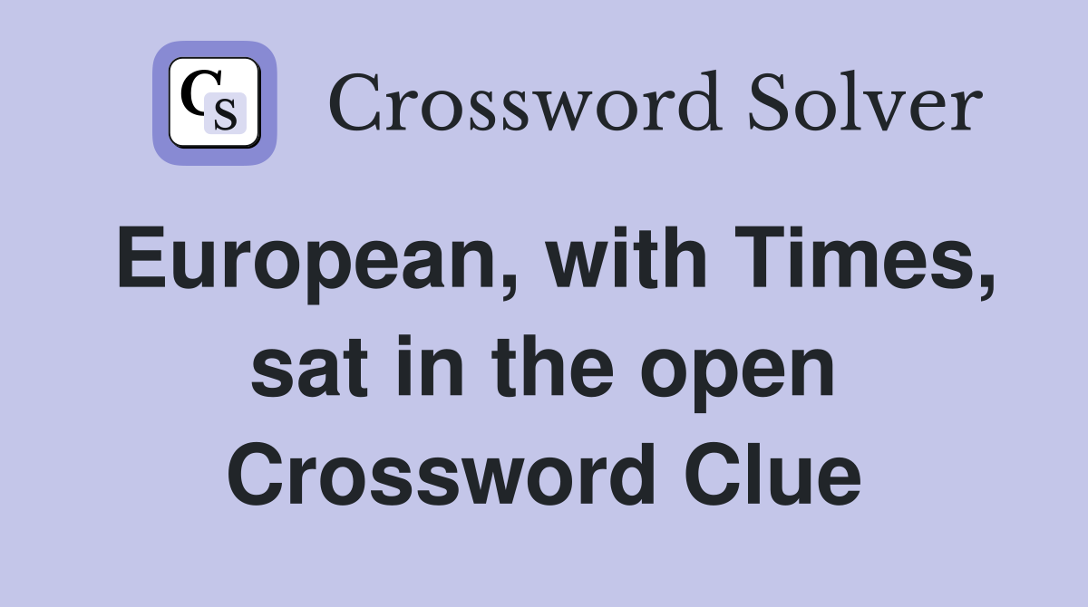European, with Times, sat in the open Crossword Clue