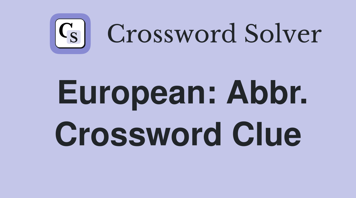 European: Abbr. Crossword Clue