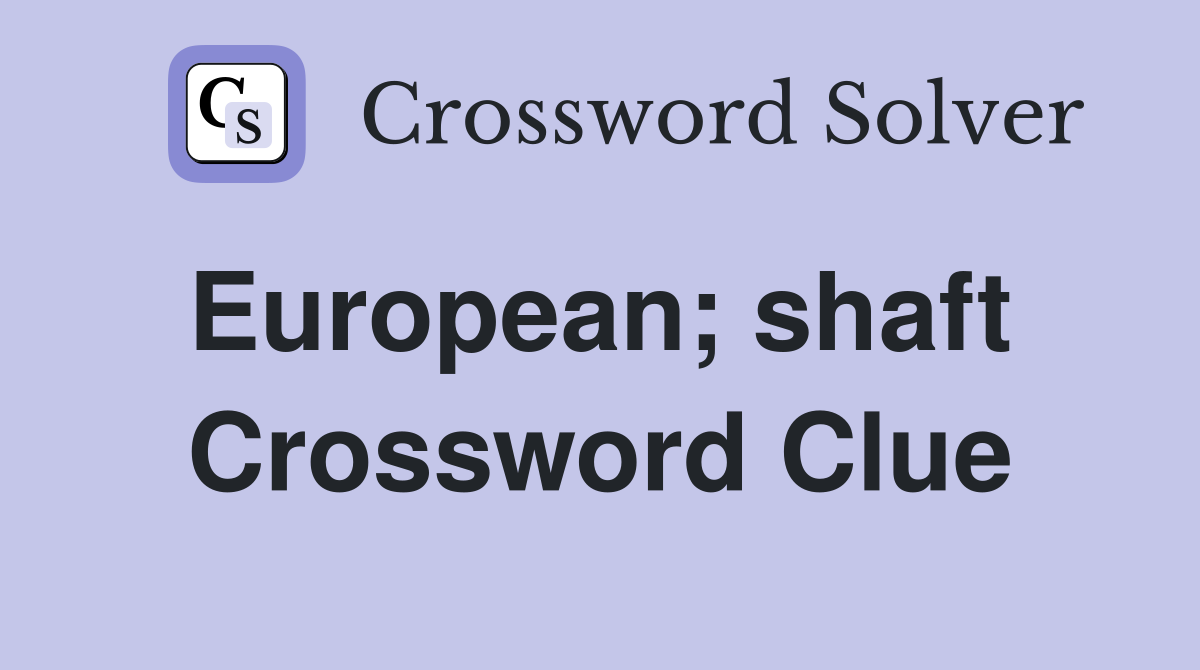 European; shaft  Crossword Clue