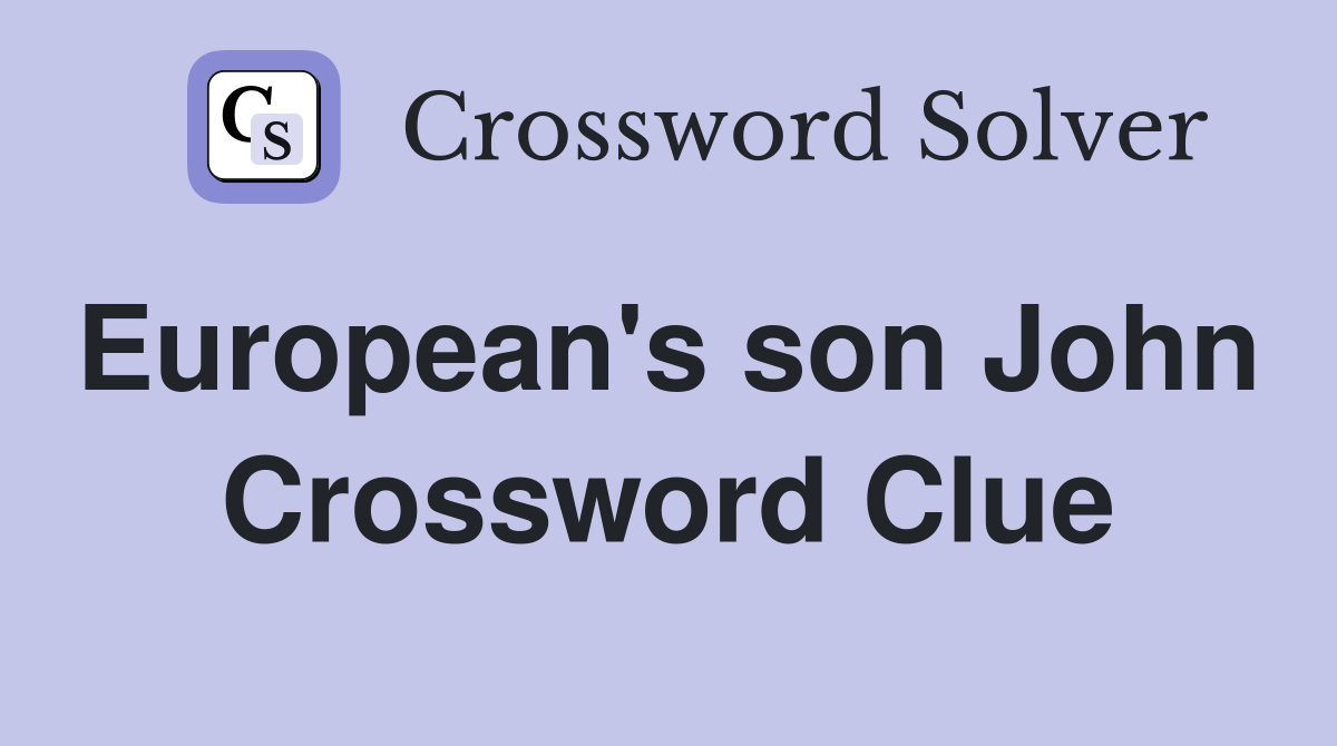 European's son John  Crossword Clue