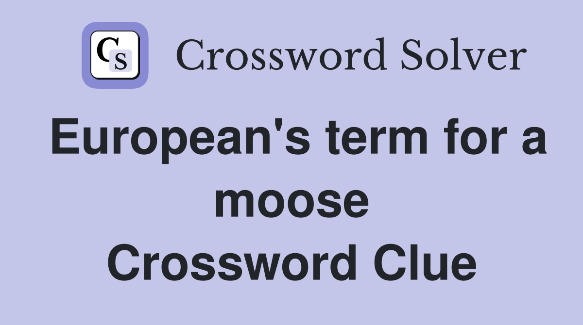 European's term for a moose Crossword Clue
