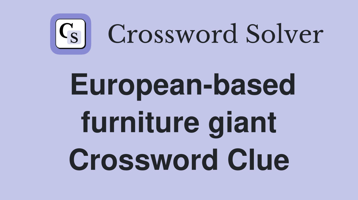 European-based furniture giant Crossword Clue