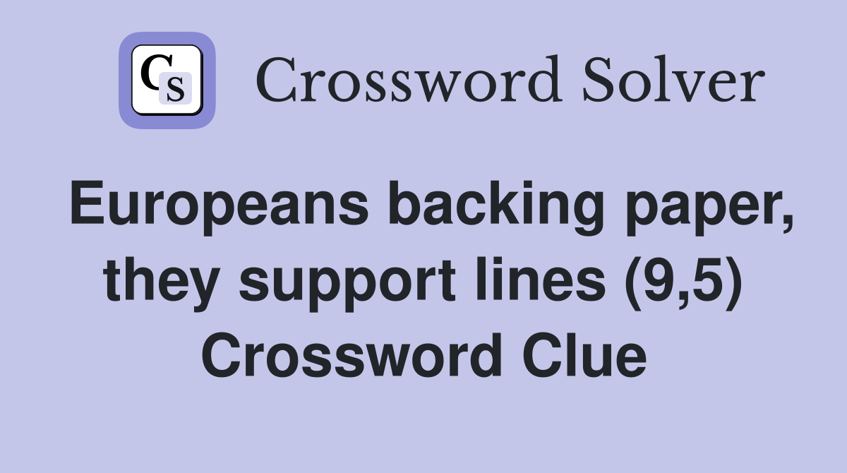 Europeans backing paper, they support lines (9,5) Crossword Clue