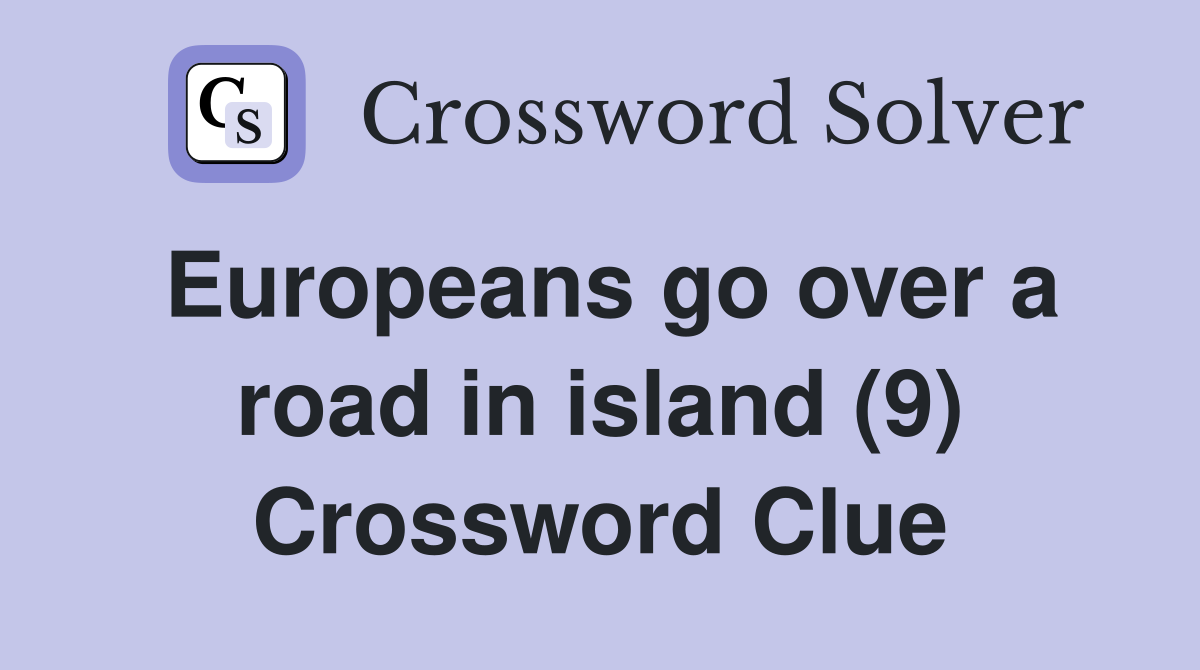 Europeans go over a road in island (9) Crossword Clue