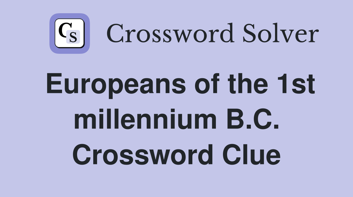 Europeans of the 1st millennium B.C. Crossword Clue