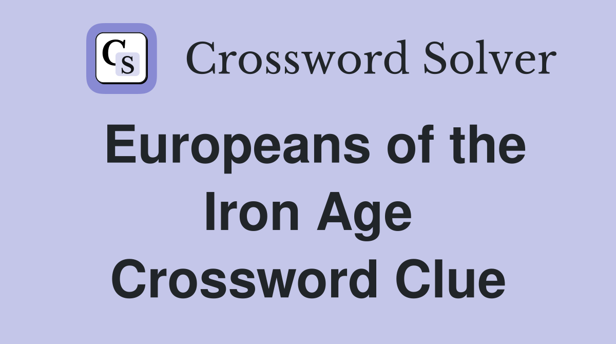 Europeans of the Iron Age Crossword Clue