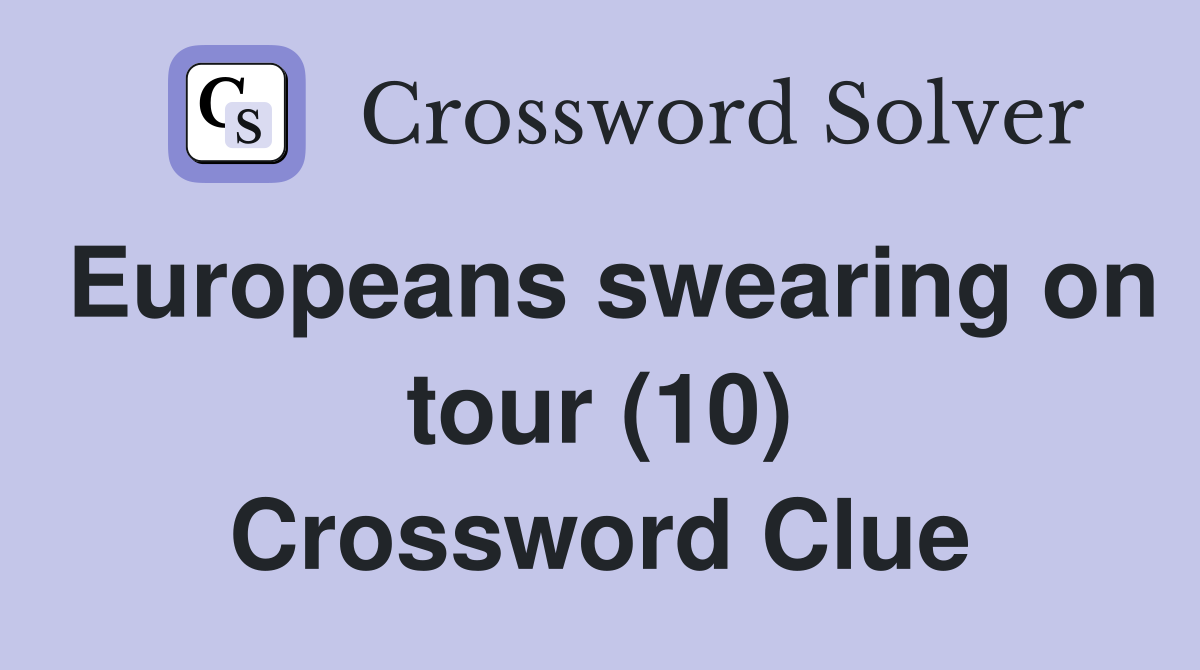 Europeans swearing on tour (10) Crossword Clue