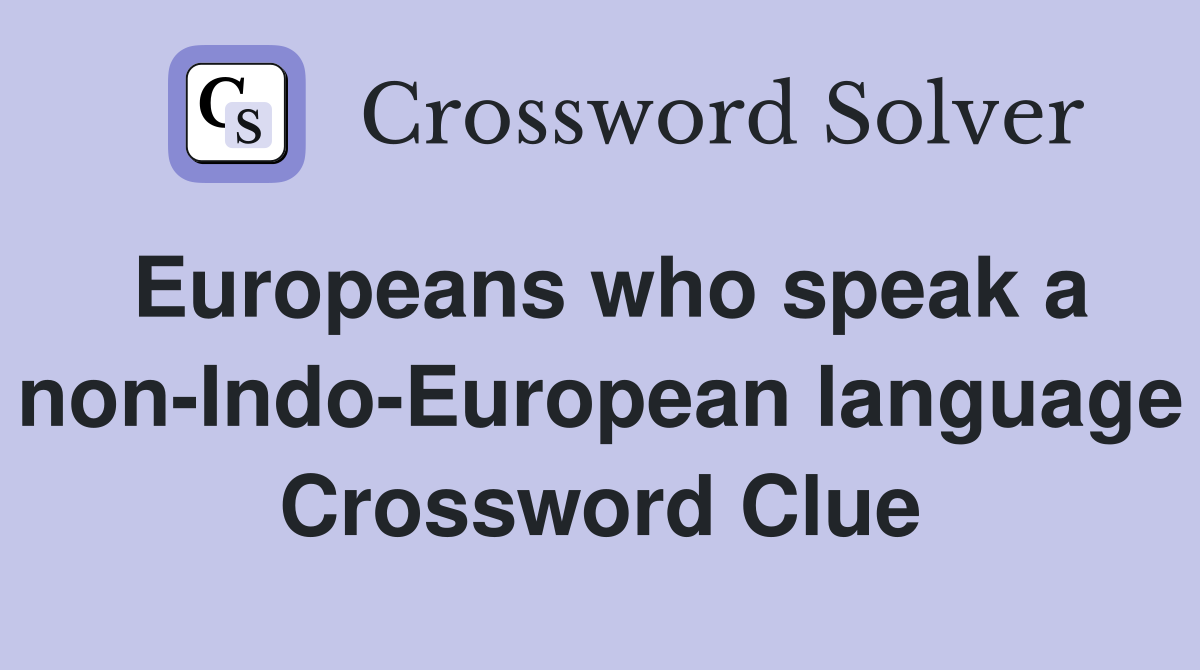 Europeans who speak a non-Indo-European language Crossword Clue