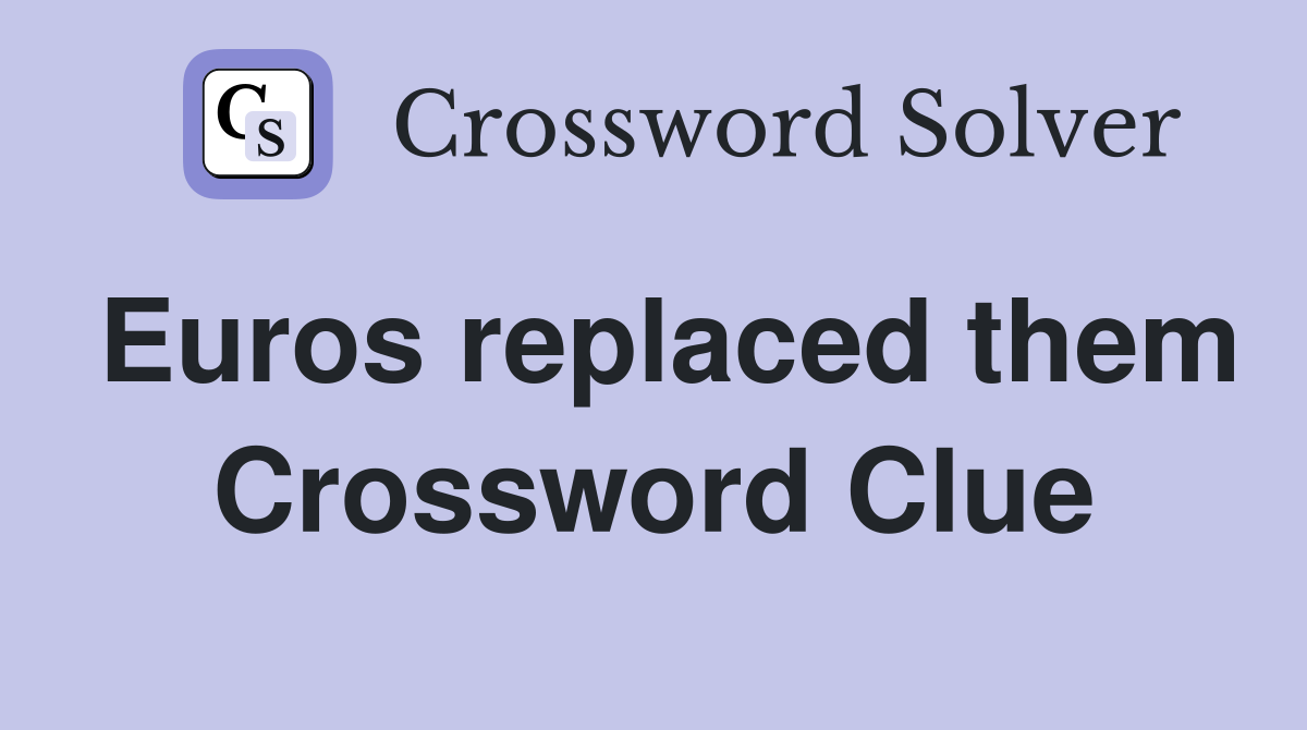 Euros replaced them Crossword Clue
