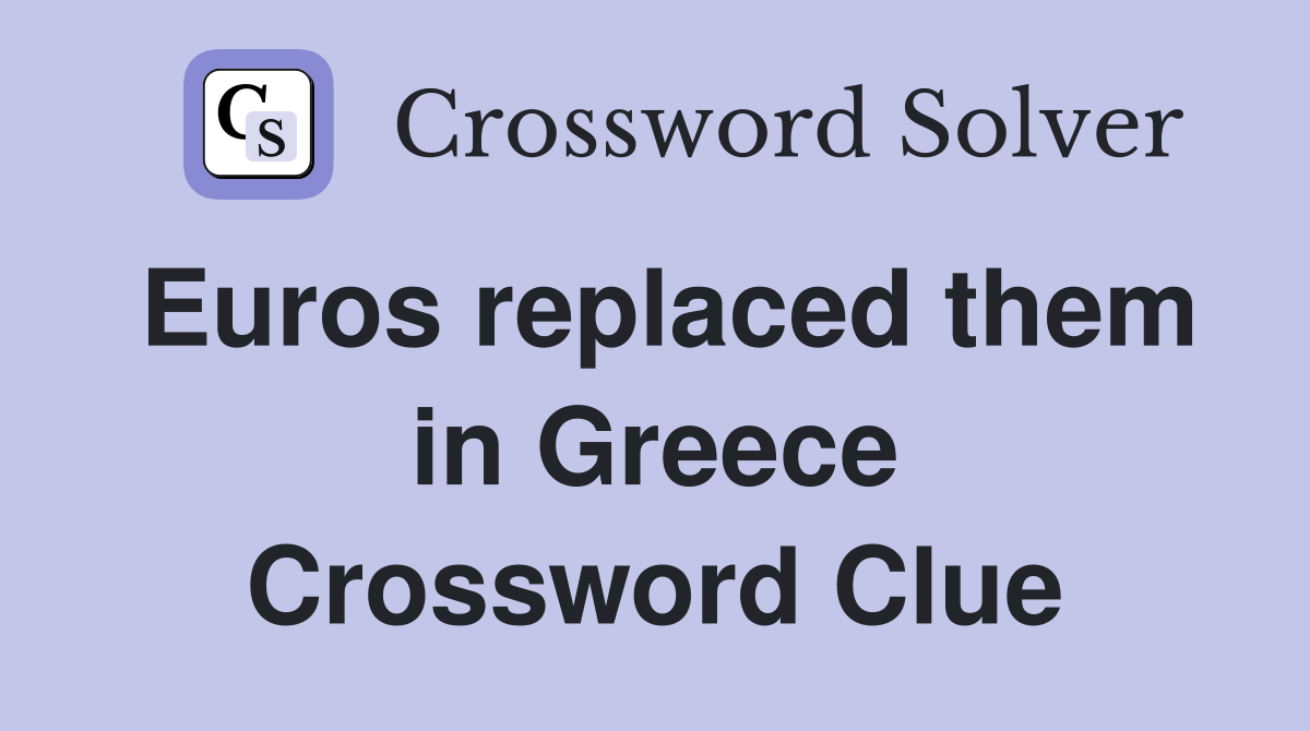 Euros replaced them in Greece Crossword Clue