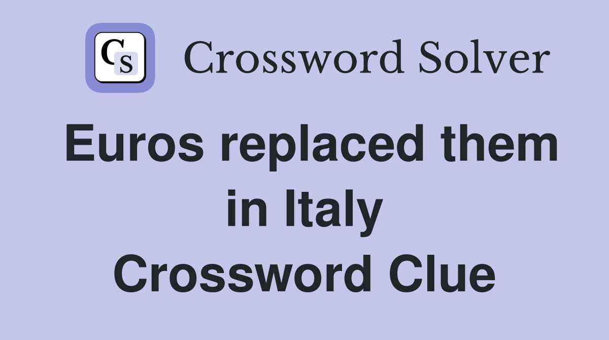 Euros replaced them in Italy Crossword Clue