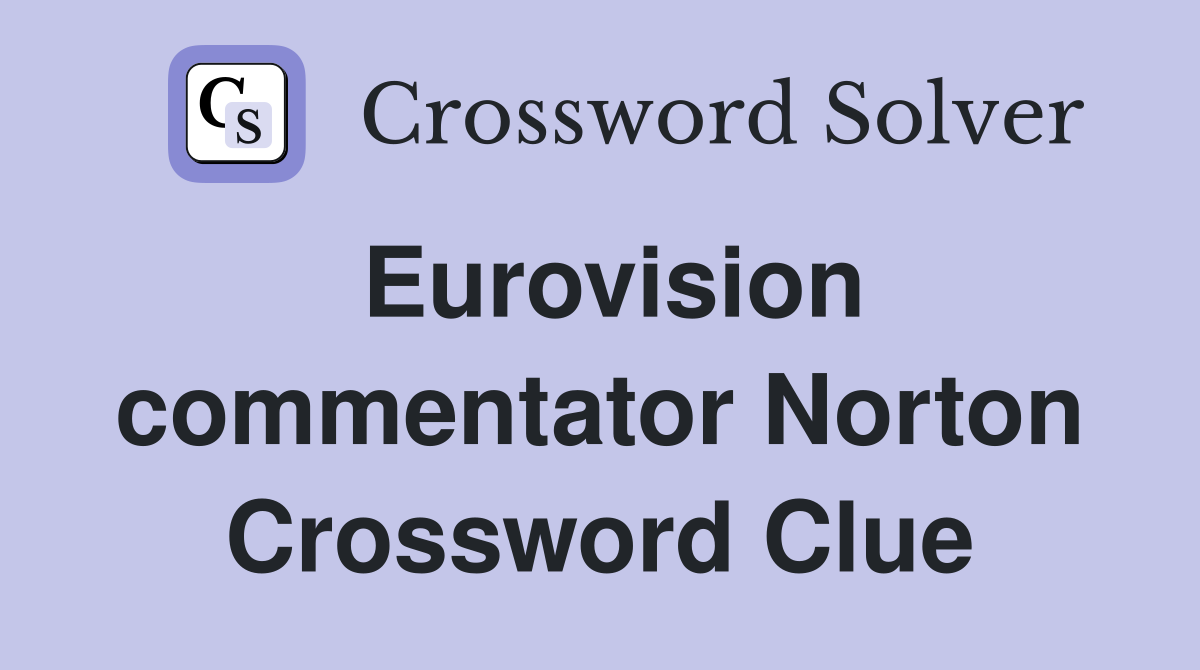 Eurovision commentator Norton Crossword Clue