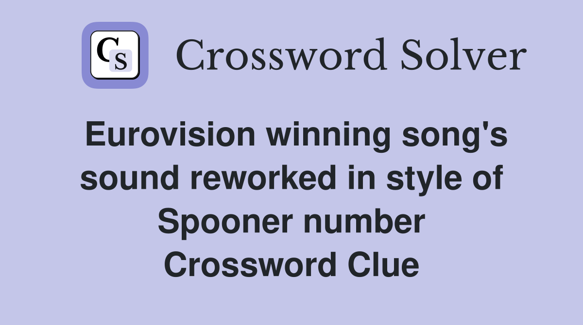Eurovision winning song's sound reworked in style of Spooner number Crossword Clue