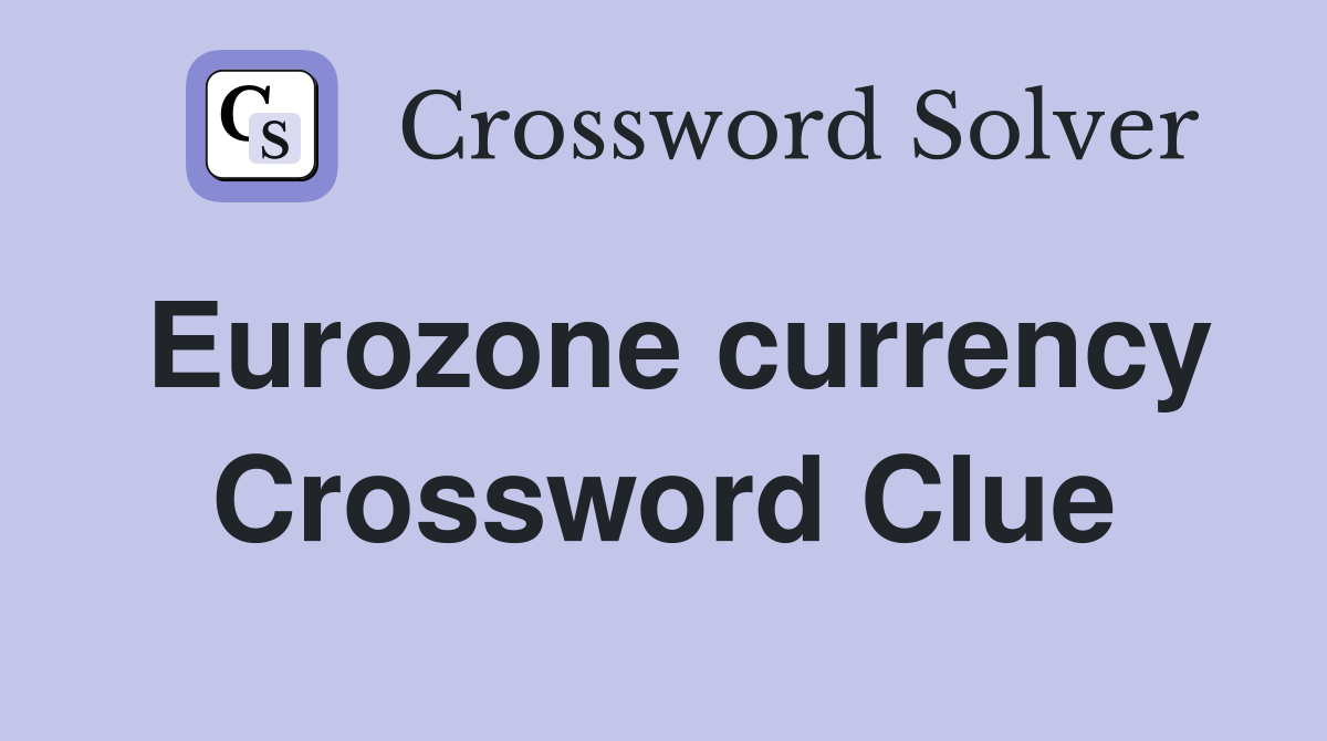 Eurozone currency Crossword Clue