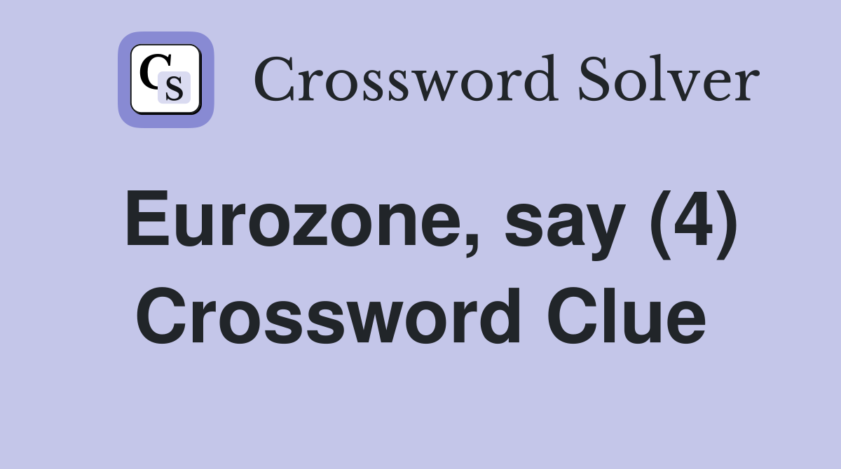 Eurozone, say (4) Crossword Clue