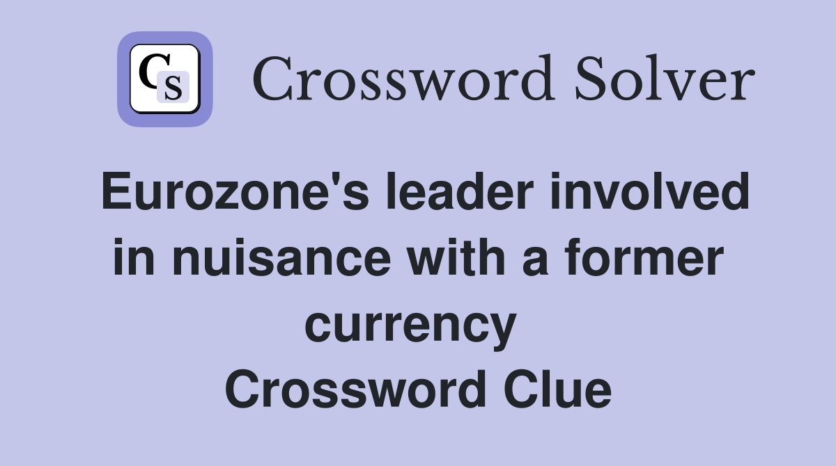 Eurozone's leader involved in nuisance with a former currency  Crossword Clue
