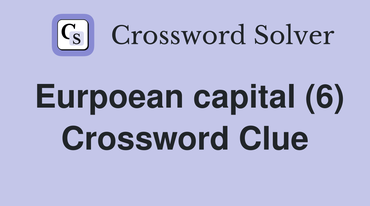 Eurpoean capital (6) Crossword Clue