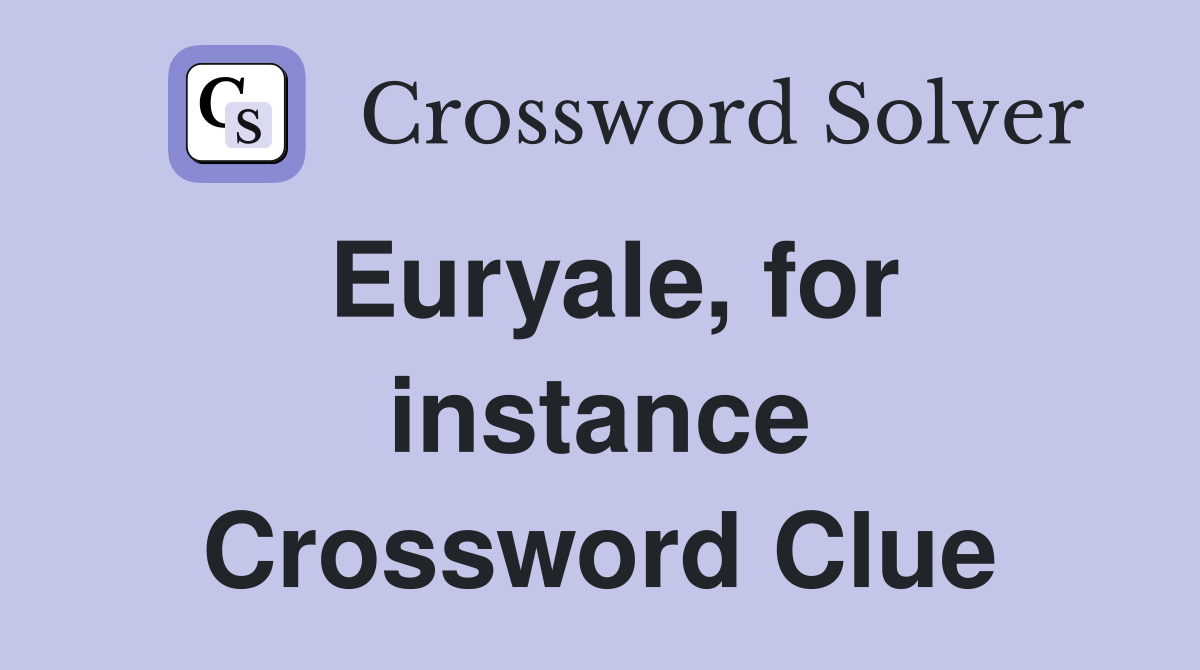 Euryale, for instance Crossword Clue