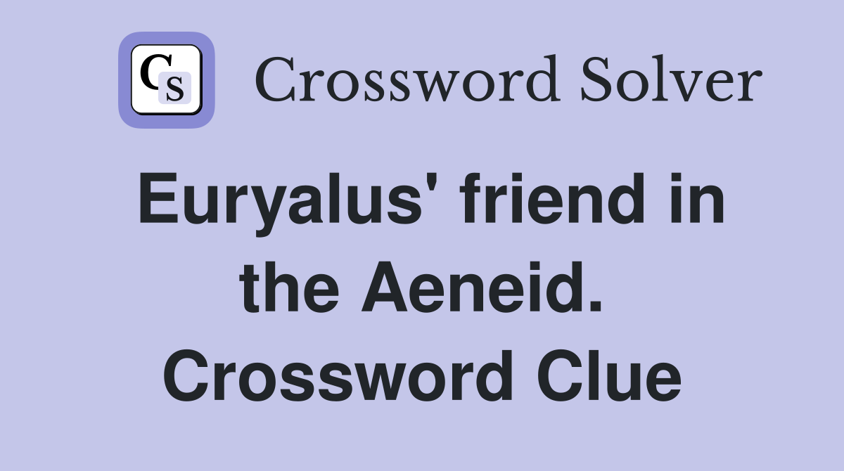 Euryalus' friend in the Aeneid. Crossword Clue