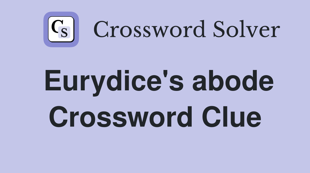 Eurydice's abode Crossword Clue