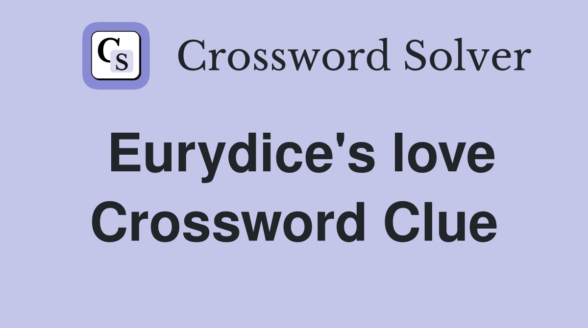 Eurydice's love Crossword Clue