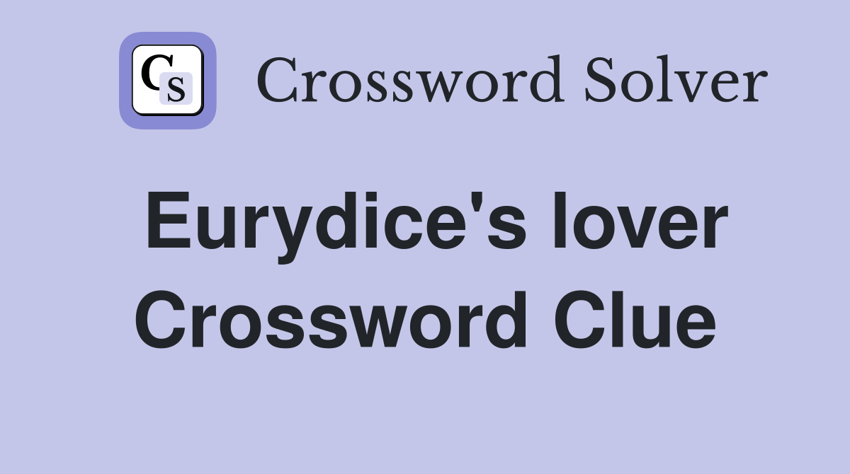 Eurydice's lover Crossword Clue