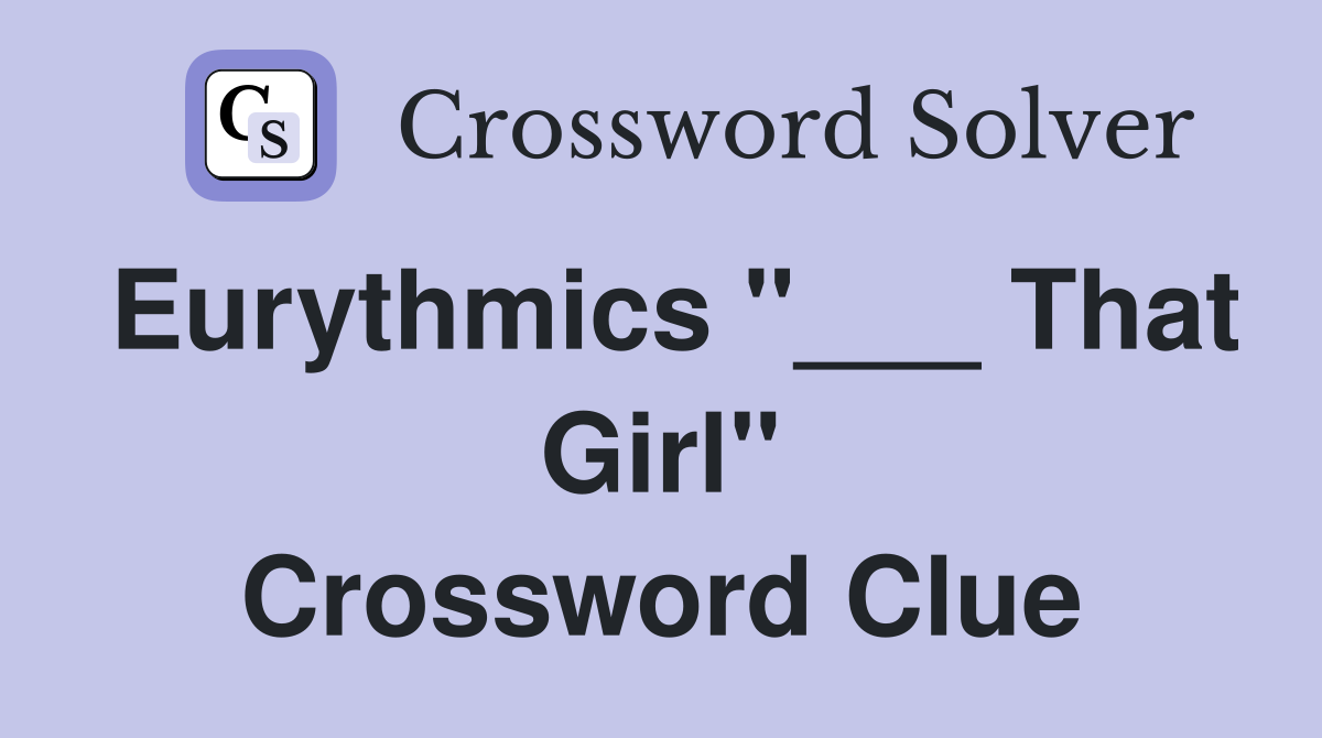 Eurythmics "___ That Girl" Crossword Clue