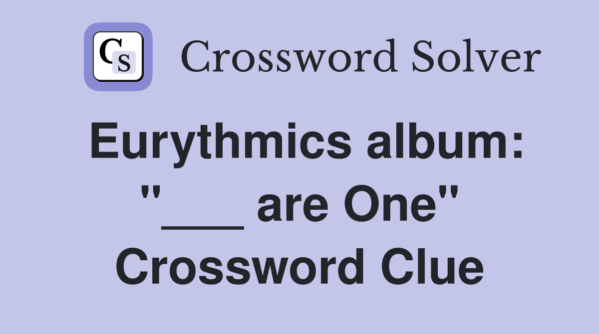 Eurythmics album: "___ are One" Crossword Clue