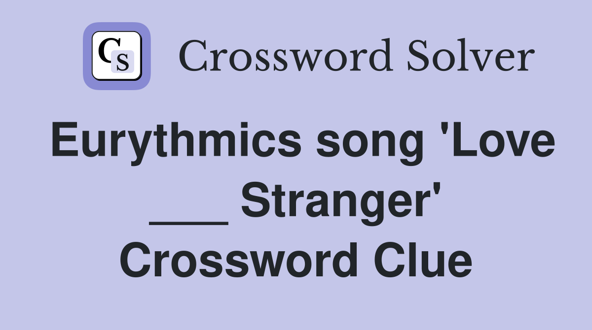 Eurythmics song 'Love ___ Stranger' Crossword Clue