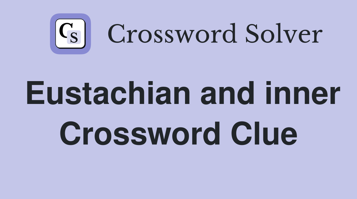 Eustachian and inner Crossword Clue