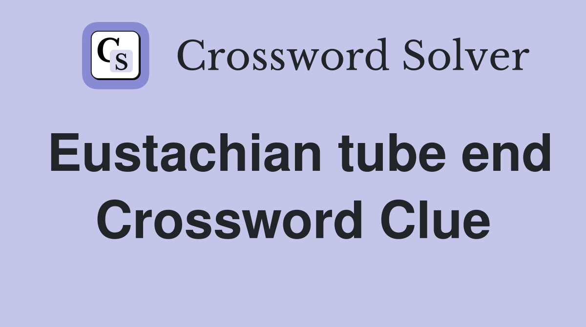 Eustachian tube end Crossword Clue