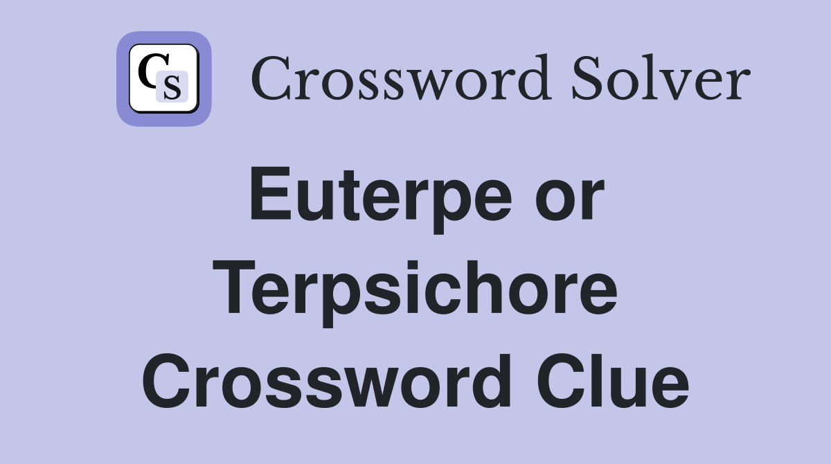 Euterpe or Terpsichore Crossword Clue